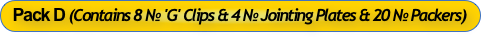 Pack D (Contains 8 № 'G' Clips & 4 № Jointing Plates & 20 № Packers)
