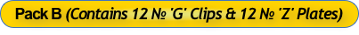Pack B (Contains 12 № 'G' Clips & 12 № 'Z' Plates)